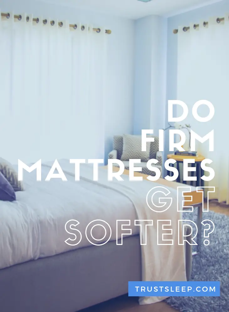 Do Firm Mattresses Get Softer? What You Have To Know (Today!)