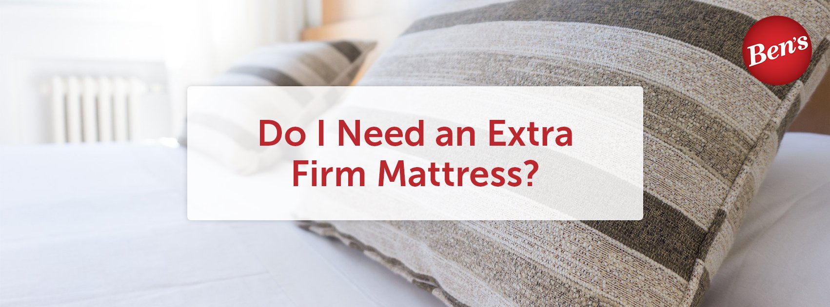 Do I Need an Extra Firm Mattress?