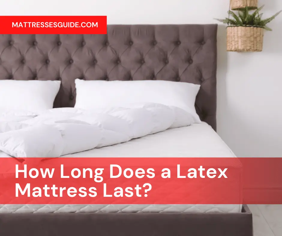 How Long Does a Latex Mattress Last?