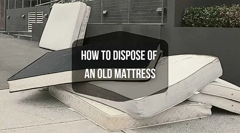How to Dispose Of an Old Mattress