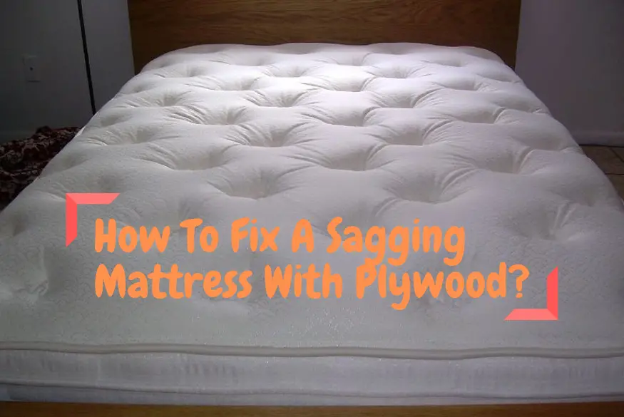 How to Fix a Sagging Mattress with Plywood?