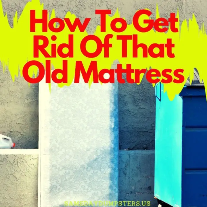 How To Get Rid Of That Old Mattress
