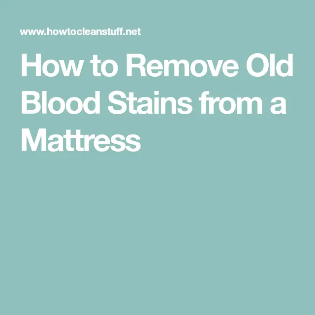 How to Remove Old Blood Stains from a Mattress