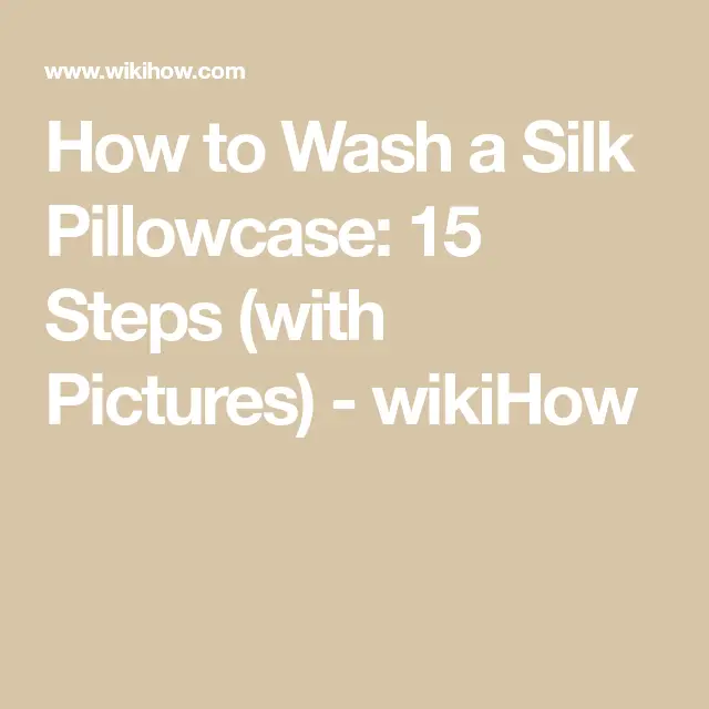 How to Wash a Silk Pillowcase: 15 Steps (with Pictures)