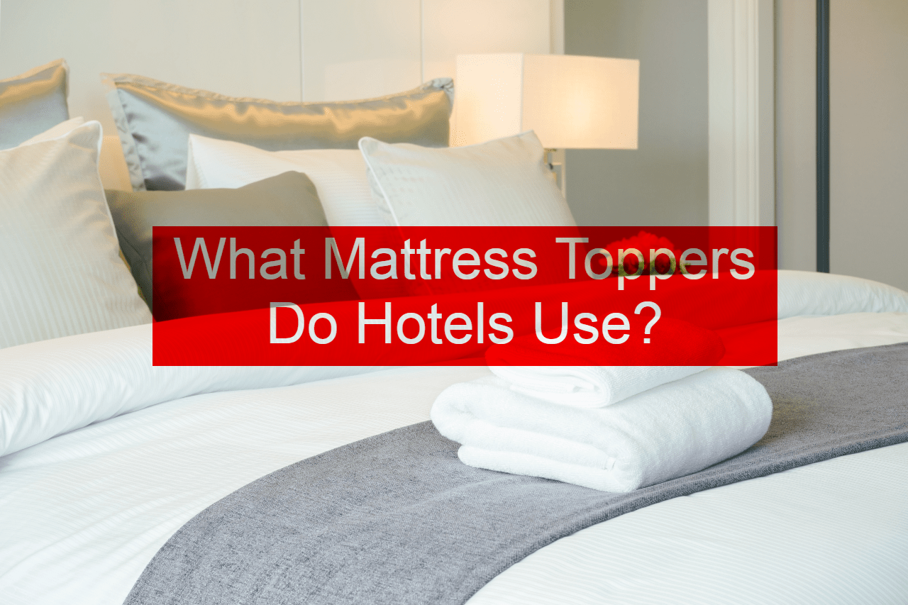 What Mattress Toppers Do Hotels Use?